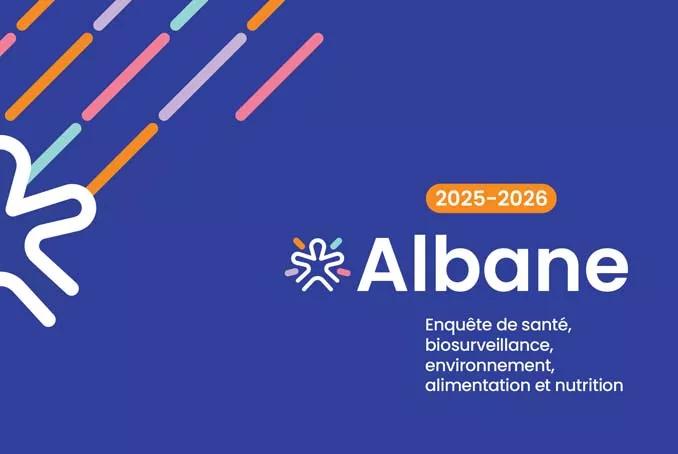 enquête albane, 2025 2026 : enquête de santé, biosurveillance, environnement, alimentation et nutrition